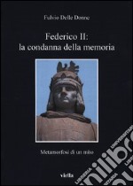 Federico II: la condanna della memoria. Metamorfosi di un mito libro