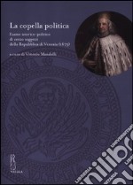 La copella politica. Esame istorico-politico di cento soggetti della Repubblica di Venezia (1675) libro