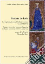 Statuta de ludo. Le leggi sul gioco nell'Italia di comune (secoli XIII-XVI). Ediz. italiana e inglese libro