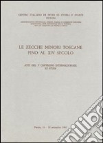 Le zecche minori toscane fino al XIV secolo. Atti del 3° Convegno internazionale di studi (Pistoia, 16-19 settembre 1967) libro