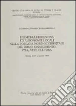 Egemonia fiorentina ed autonomie locali nella Toscana nord-occidentale del primo Rinascimento. Vita, arte, cultura. Atti del 7° Convegno internazionale di studi...