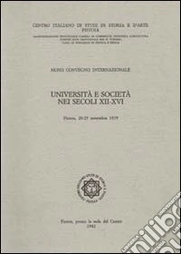 Università e società nei secoli XII-XVI. Atti del 9° Convegno Internazionale di studi (Pistoia, 20-25 settembre 1979) libro