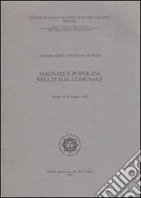 Magnati e popolani nell'Italia comunale. Atti del 15° Convegno internazionale di studi (Pistoia, 15-18 maggio 1995) libro