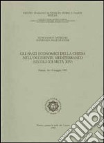 Gli spazi economici della Chiesa nell'Occidente mediterraneo (secoli XII-metà XIV). Atti del 16° Convegno internazionale di studi (Pistoia, 16-19 maggio 1997) libro