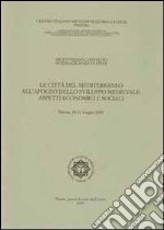 Le città del Mediterraneo all'apogeo dello sviluppo medievale. Aspetti economici e sociali. Atti del 18° Convegno internazionale di studi (Pistoia, 18-21 maggio 2001) libro