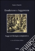 Erudizione e leggerezza. Saggi di filologia comparativa libro