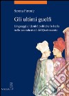 Gli ultimi guelfi. Linguaggi e identità politiche in Italia nella seconda metà del quattrocento libro di Ferente Serena