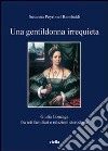 Una gentildonna irrequieta. Giulia Gonzaga fra reti familiari e relazioni eterodosse libro di Peyronel Rambaldi Susanna