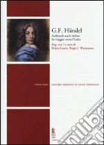 G. F. Händel. Aufbruch nach Italien-In viaggio verso l'Italia. Ediz. bilingue