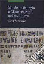 Musica e liturgia a Montecassino nel Medioevo. Ediz. multilingue libro