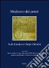 Medioevo dei poteri. Studi di storia per Giorgio Chittolini libro