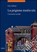 La prigione medievale. Una storia sociale