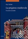 La prigione medievale. Una storia sociale libro