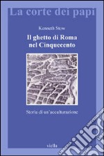 Il ghetto di Roma nel Cinquecento. Storia di un'acculturazione libro