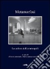 Metamorfosi. La cultura della metropoli libro