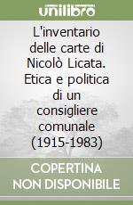 L'inventario delle carte di Nicolò Licata. Etica e politica di un consigliere comunale (1915-1983)