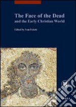 The face of the dead and the early christian world libro