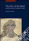 The face of the dead and the early christian world libro