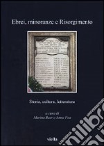 Ebrei, minoranze e Risorgimento. Storia, cultura e letteratura libro