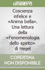 Coscienza infelice e «Anima bella». Una lettura della «Fenomenologia dello spirito» di Hegel libro