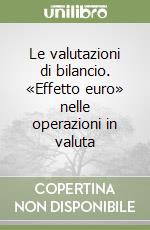 Le valutazioni di bilancio. «Effetto euro» nelle operazioni in valuta libro