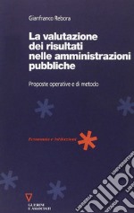 La valutazione dei risultati nelle amministrazioni pubbliche. Proposte operative e di metodo libro