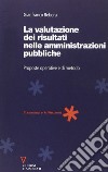 La valutazione dei risultati nelle amministrazioni pubbliche. Proposte operative e di metodo libro