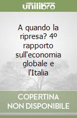 A quando la ripresa? 4º rapporto sull'economia globale e l'Italia libro