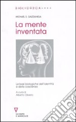 La mente inventata. Le basi biologiche dell'identità e della coscienza libro