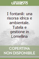 I fontanili: una risorsa idrica e ambientale. Tutela e gestione in Lomellina