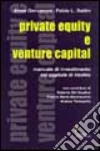 Private equity e venture capital. Manuale di investimento nel capitale di rischio libro