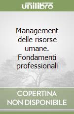 Management delle risorse umane. Fondamenti professionali libro