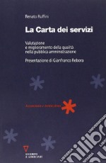 La carta dei servizi. Valutazione e miglioramento della qualità nella pubblica amministrazione libro