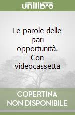 Le parole delle pari opportunità. Con videocassetta libro