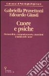 Cuore e psiche. Personalità, comportamento, emozioni e salute del cuore libro