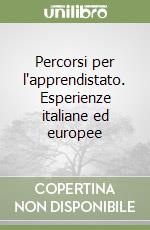 Percorsi per l'apprendistato. Esperienze italiane ed europee libro