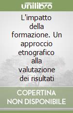 L'impatto della formazione. Un approccio etnografico alla valutazione dei risultati