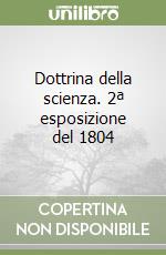 Dottrina della scienza. 2ª esposizione del 1804 libro