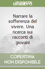 Narrare la sofferenza del vivere. Una ricerca sui racconti di giovani