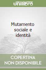 Mutamento sociale e identità libro