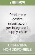 Produrre e gestire informazioni per integrare la supply chain