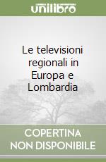 Le televisioni regionali in Europa e Lombardia libro