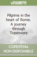 Pilgrims in the heart of Rome. A journey through Trastevere libro