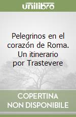 Pelegrinos en el corazón de Roma. Un itinerario por Trastevere libro