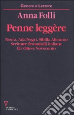 Penne leggère. Neera, Ada Negri, Sibilla Aleramo. Scritture femminili italiane fra Otto e Novecento libro