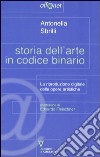 Storia dell'arte in codice binario. La riproduzione digitale delle opere artistiche libro di Sbrilli Antonella