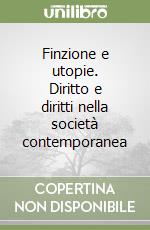 Finzione e utopie. Diritto e diritti nella società contemporanea libro