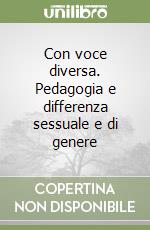 Con voce diversa. Pedagogia e differenza sessuale e di genere libro