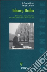 Islam, Italia. Chi sono e cosa pensano i musulmani che vivono tra noi libro