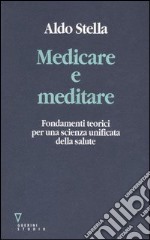 Medicare e meditare. Fondamenti teorici per una scienza unificata della salute libro